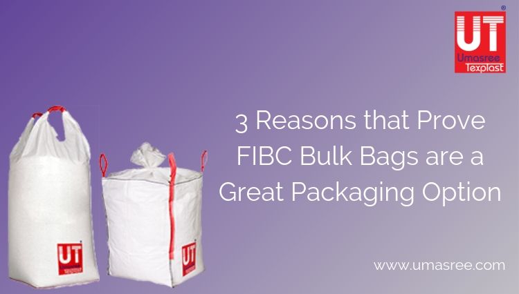 3 Reasons that Prove FIBC Bulk Bags are a Great Packaging Option