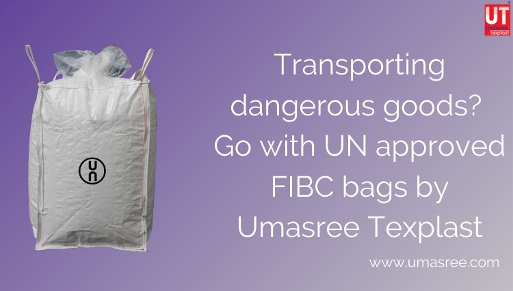 Transporting dangerous goods? Go with UN approved FIBC bags by Umasree Texplast