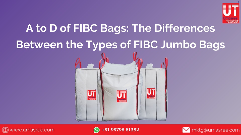 A to D of FIBC Bags: The Differences Between the Types of FIBC Jumbo Bags