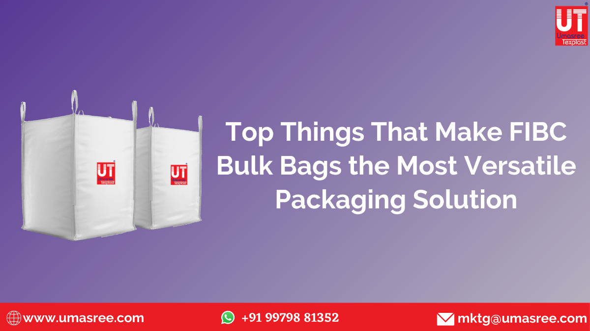 Top things that make FIBC Bulk Bags the Most Versatile Packaging Solution