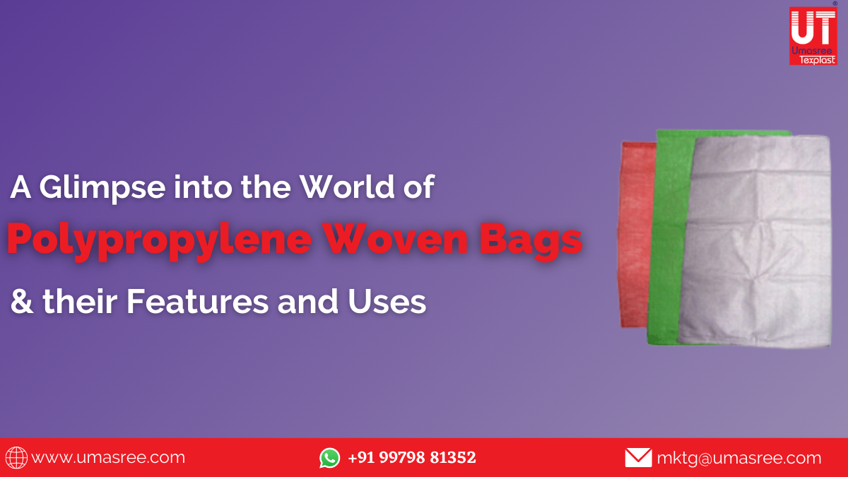 A Glimpse into the World of Polypropylene Woven Bags, Their Features and Uses