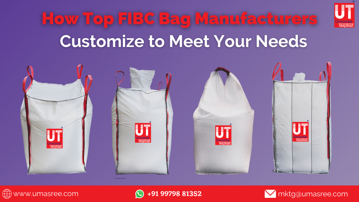 How Top FIBC Bag Manufacturers Customize to Meet Your Needs