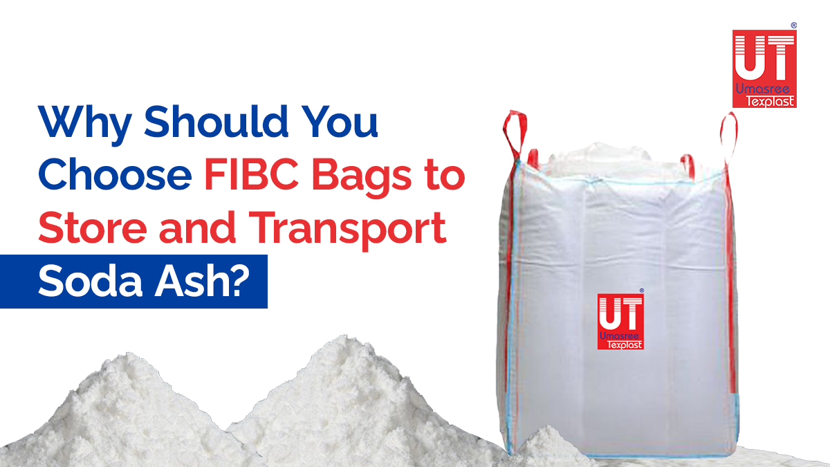 Why Should You Choose FIBC Bags to Store and Transport Soda Ash?