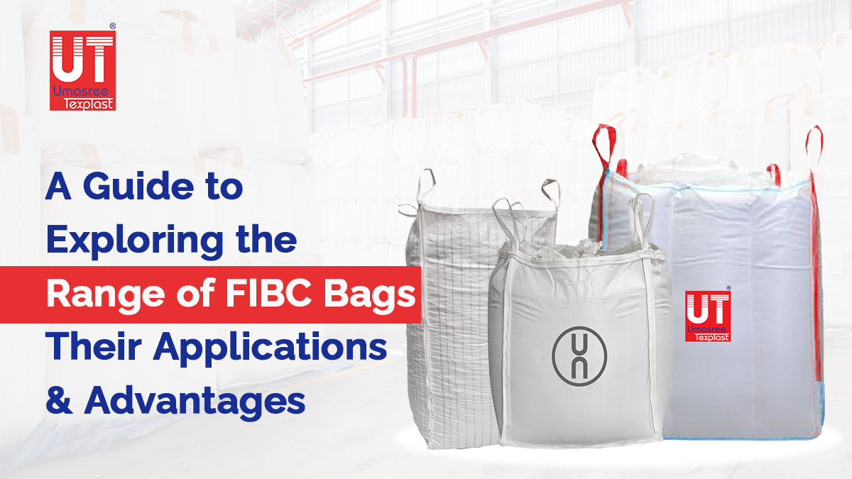 A Guide to Exploring the Range of FIBC Bags Their Applications & Advantages