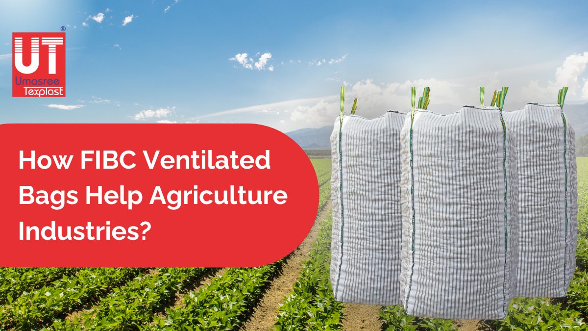 How FIBC Ventilated Bags Help Agricultural Industries?