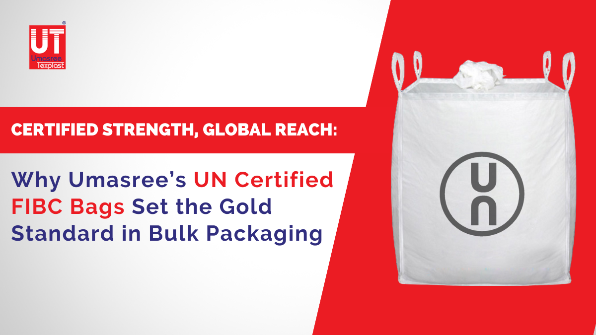 Certified Strength, Global Reach: Why Umasree’s UN Certified FIBC Bags Set the Gold Standard in Bulk Packaging