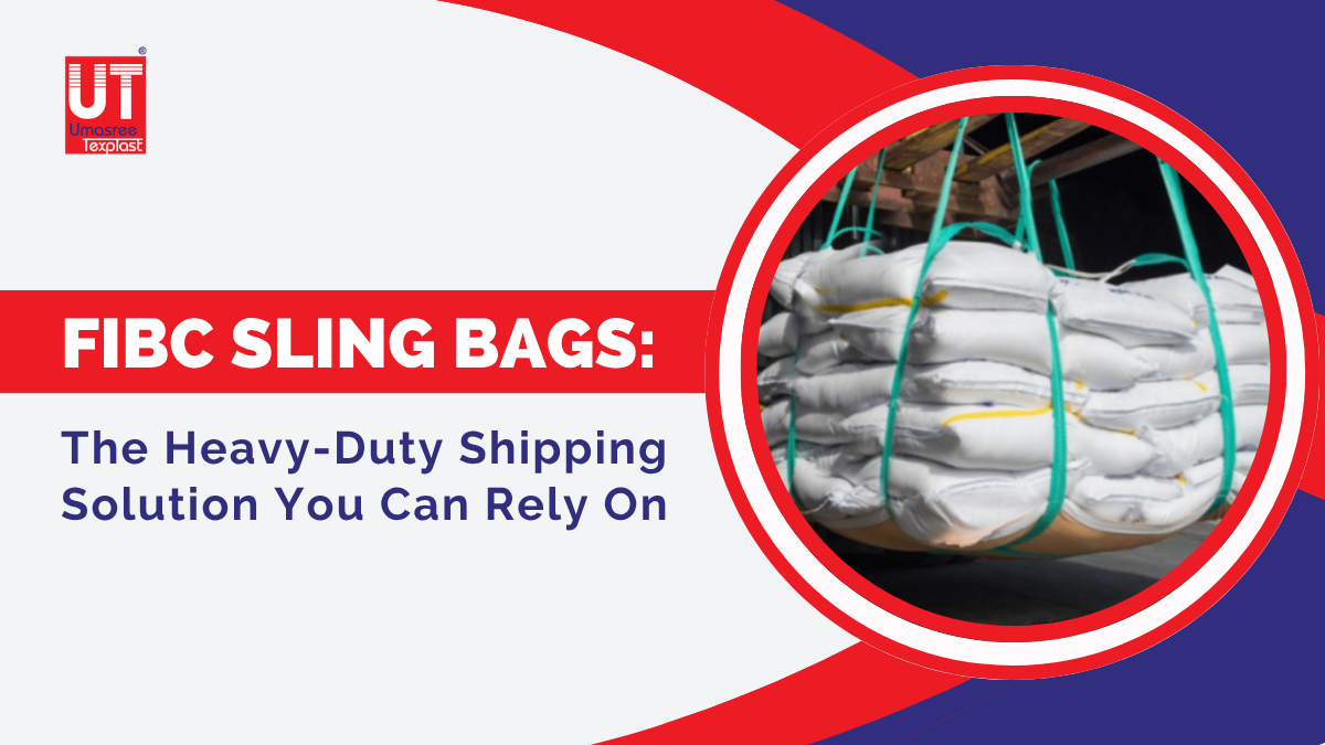 FIBC Sling Bags: The Heavy-Duty Shipping Solution You Can Rely On