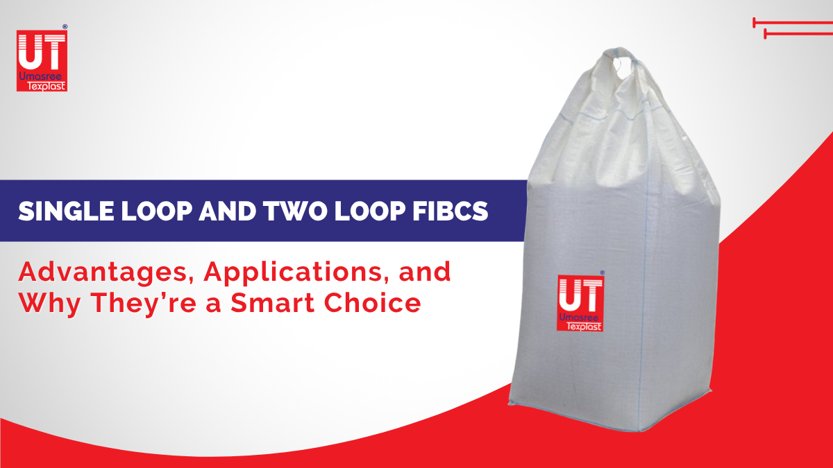 Single Loop and Two Loop FIBCs: Advantages, Applications, and Why They’re a Smart Choice