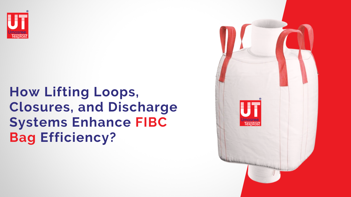 How Lifting Loops, Closures, and Discharge Systems Enhance FIBC Bag Efficiency?