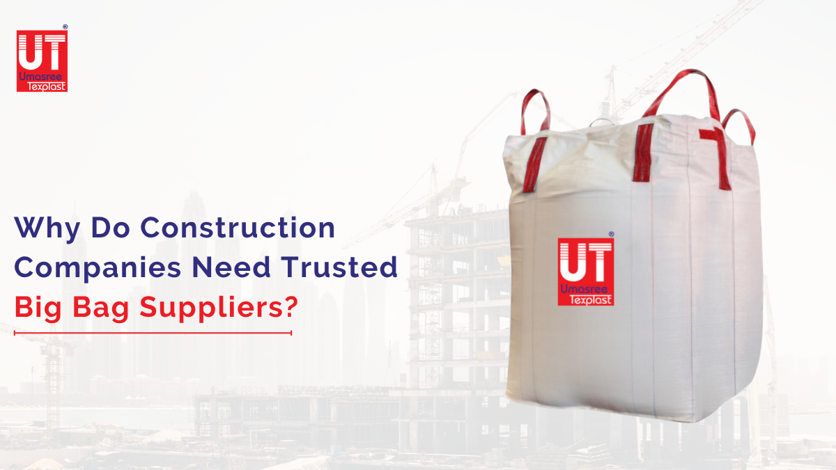 Why Do Construction Companies Need Trusted Big Bag Suppliers?