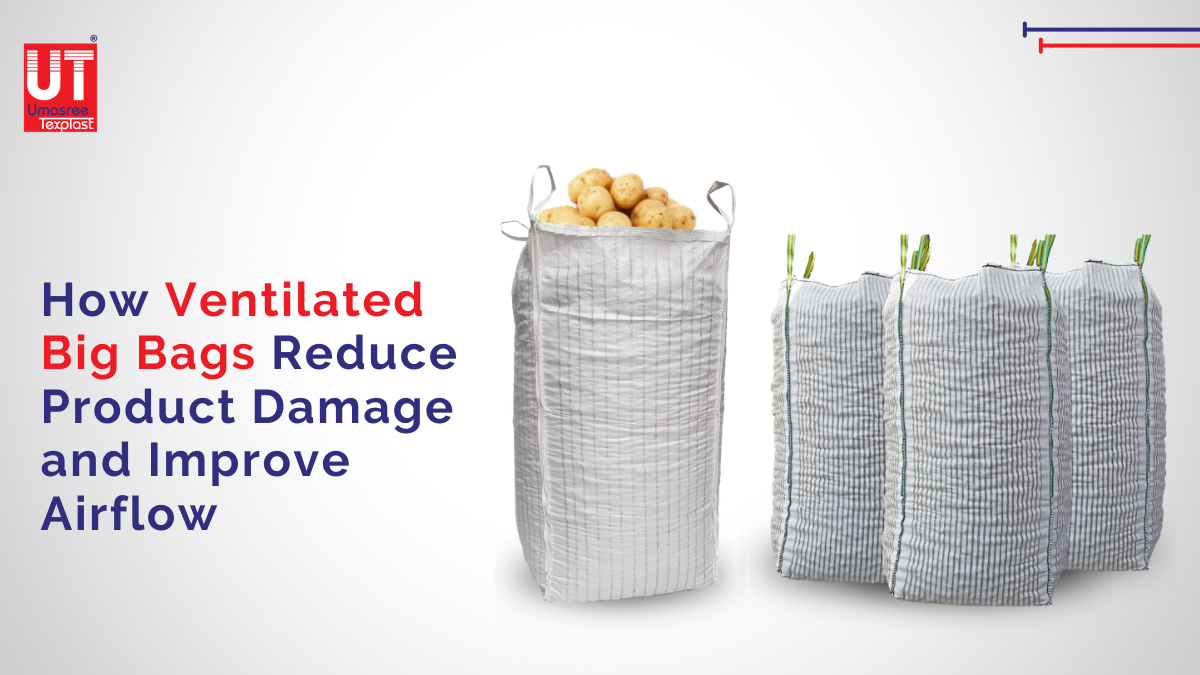 How Ventilated Big Bags Reduce Product Damage and Improve Airflow