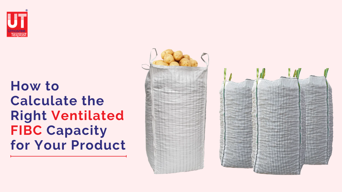 How to Calculate the Right Ventilated FIBC Capacity for Your Product